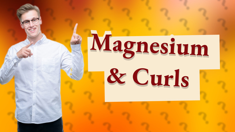 Magnesium & Curls