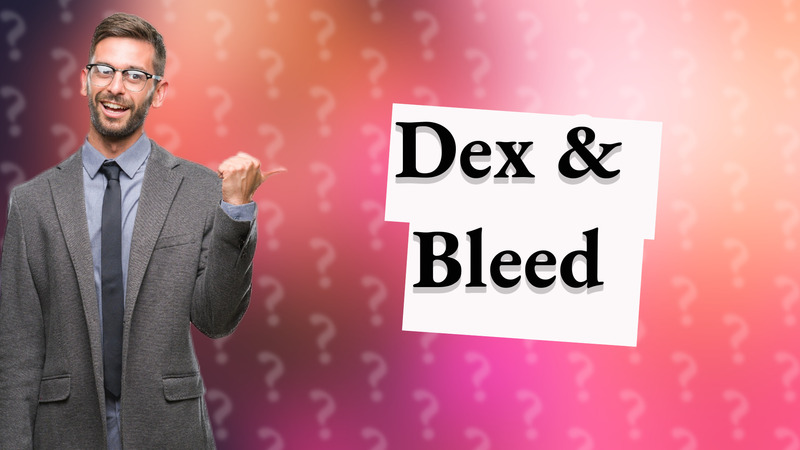 Dex & Bleed