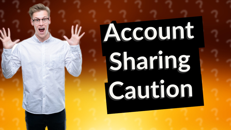 Account Sharing Caution