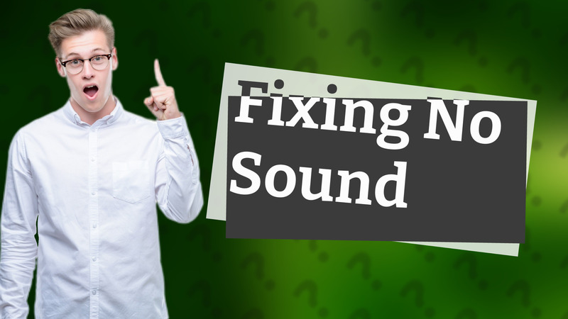 Fixing No Sound