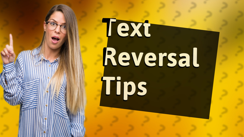 Text Reversal Tips