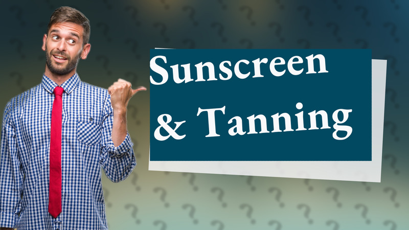 Sunscreen & Tanning