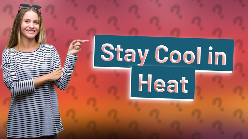 Stay Cool in Heat