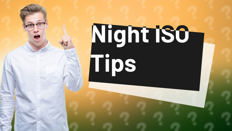 Night ISO Tips