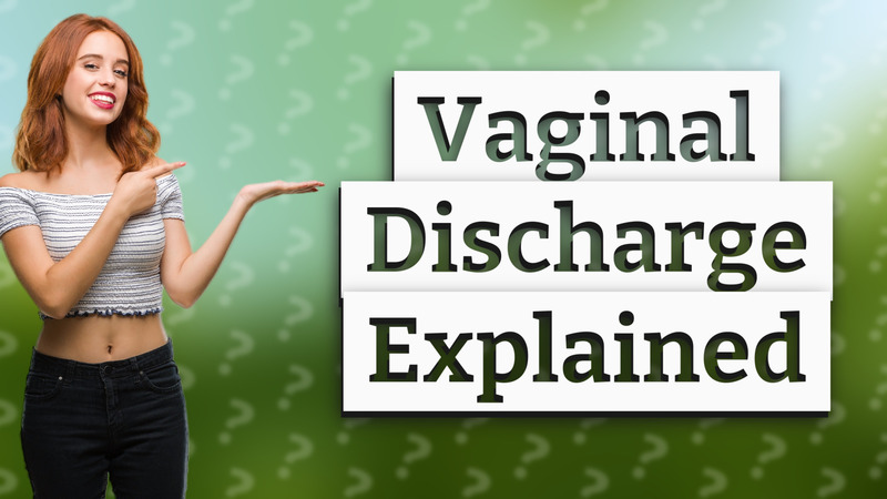 Vaginal Discharge Explained