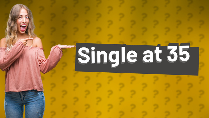 Single at 35