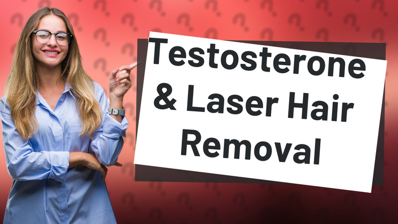 Testosterone & Laser Hair Removal