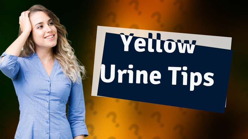 Yellow Urine Tips