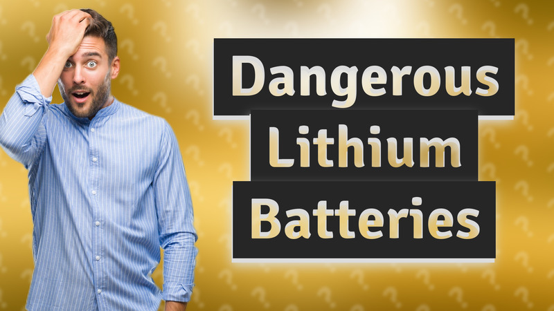 Dangerous Lithium Batteries