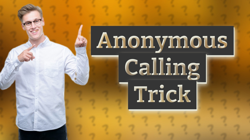Anonymous Calling Trick
