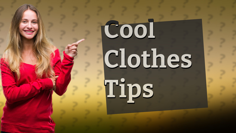 Cool Clothes Tips