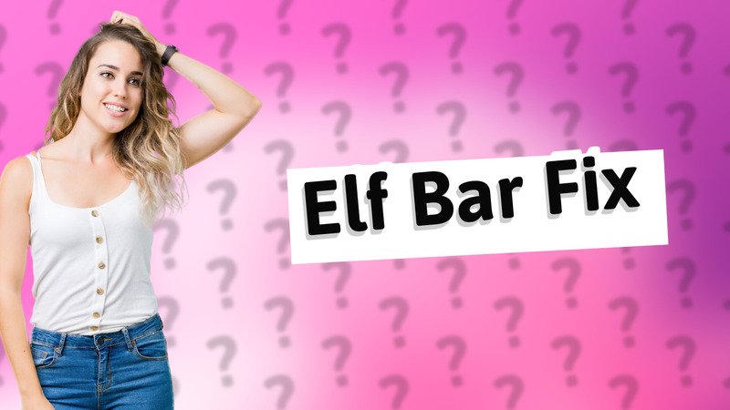 Elf Bar Fix