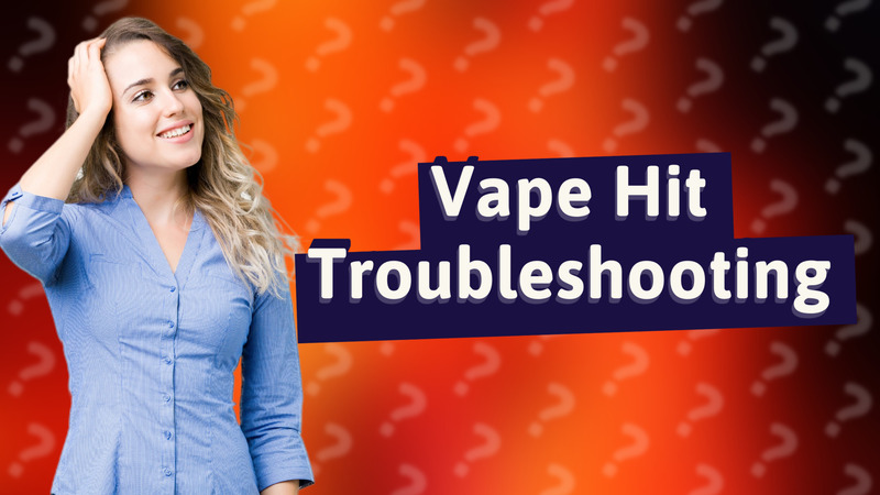 Vape Hit Troubleshooting