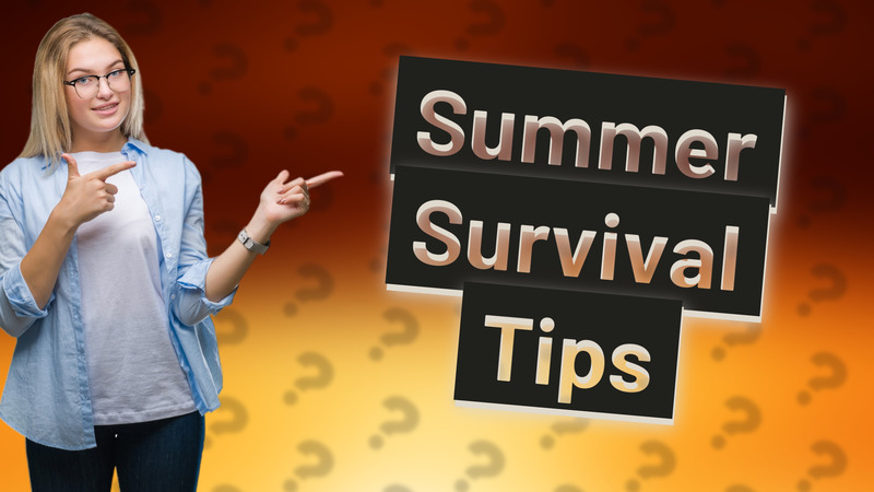 Summer Survival Tips