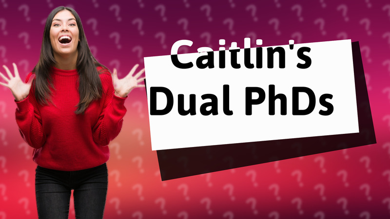Caitlin's Dual PhDs