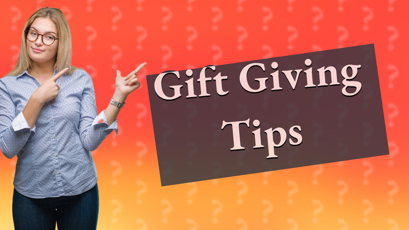Gift Giving Tips