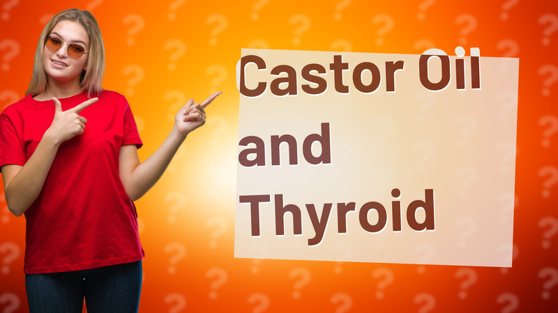 Castor Oil and Thyroid
