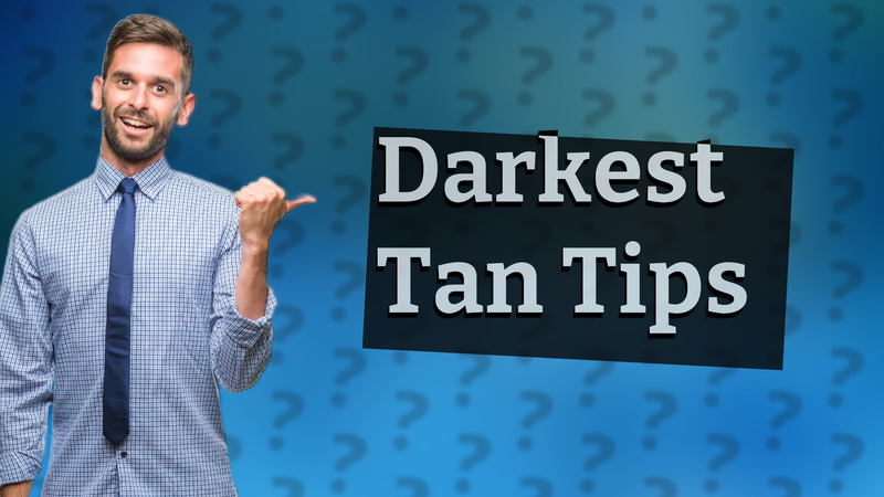 Darkest Tan Tips