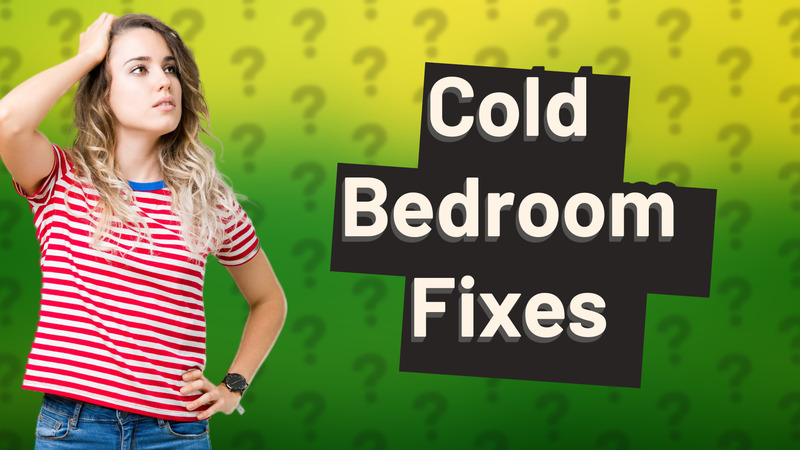 Cold Bedroom Fixes