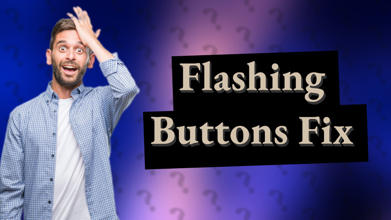 Flashing Buttons Fix