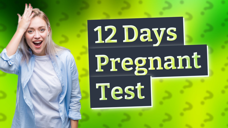 12 Days Pregnant Test