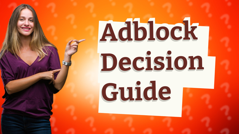 Adblock Decision Guide