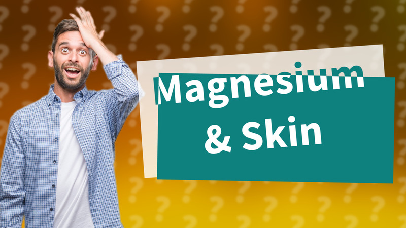 Magnesium & Skin