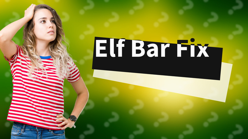 Elf Bar Fix
