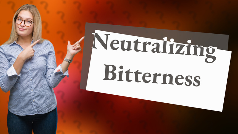 Neutralizing Bitterness