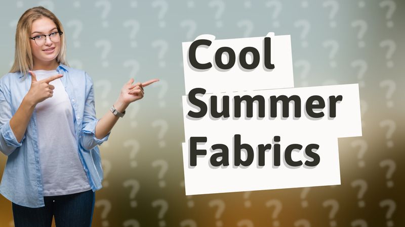 Cool Summer Fabrics