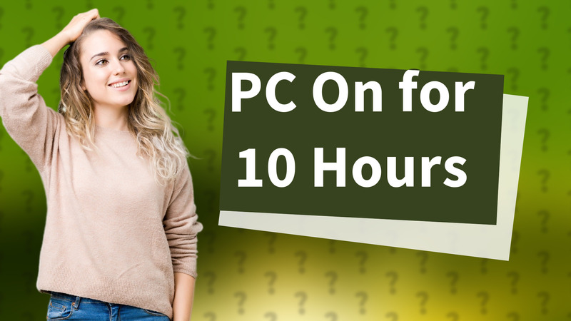 PC On for 10 Hours