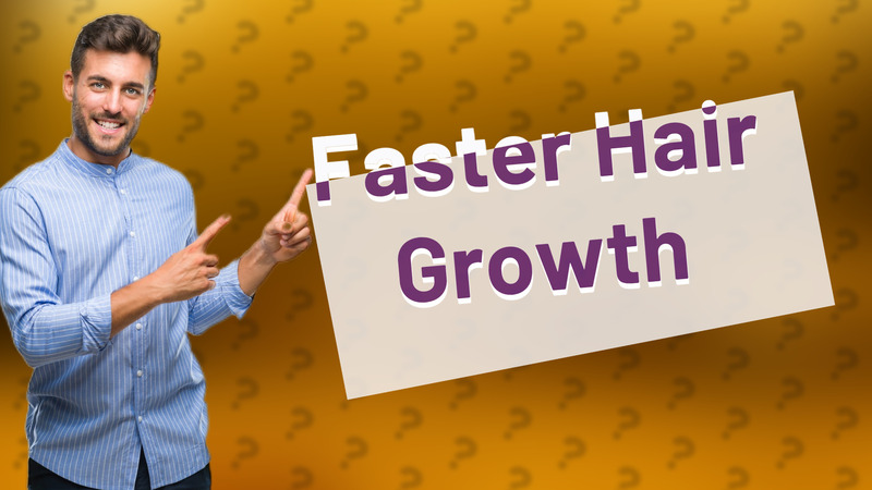 Faster Hair Growth