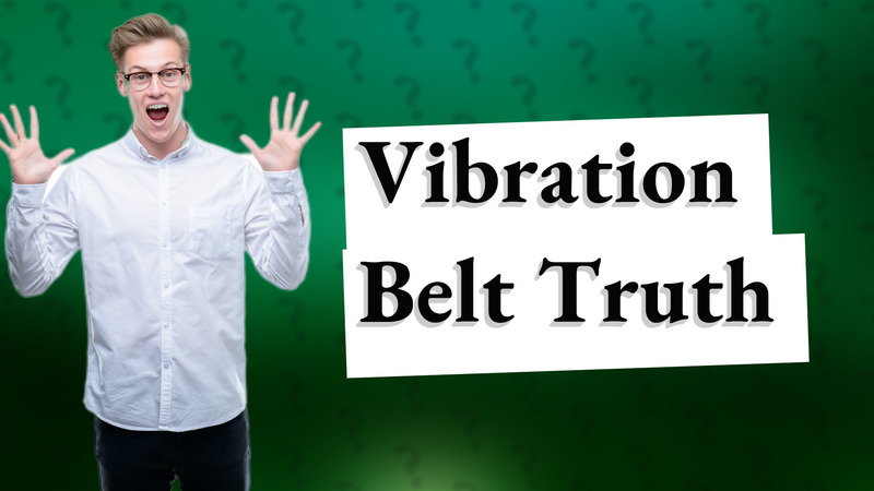 Vibration Belt Truth
