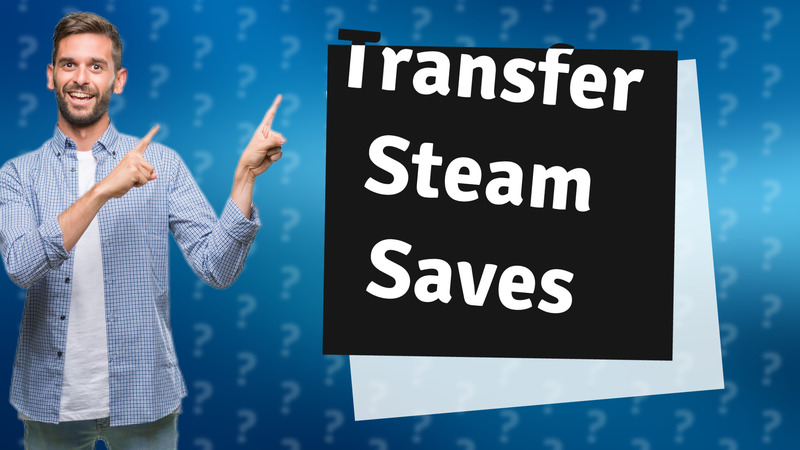 Transfer Steam Saves