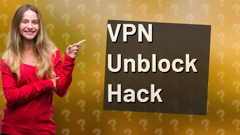 VPN Unblock Hack