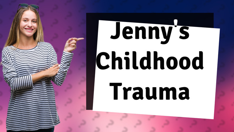 Jenny's Childhood Trauma