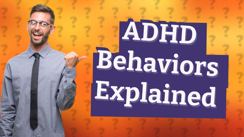 ADHD Behaviors Explained