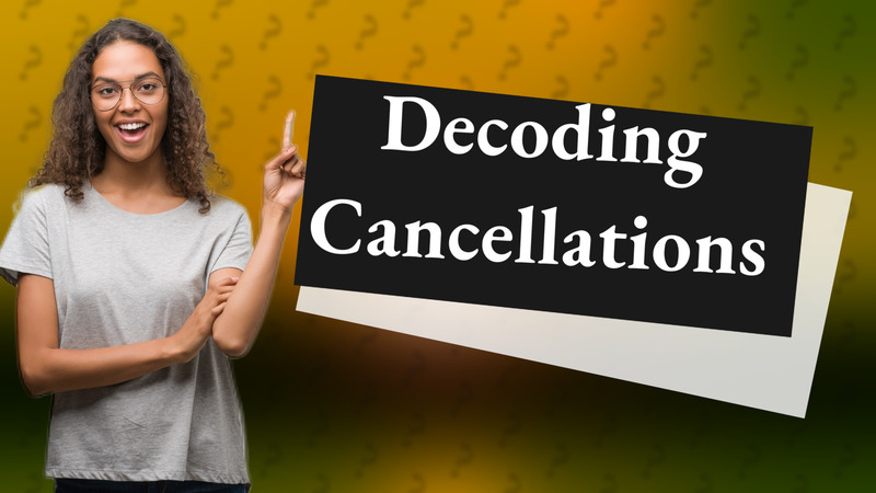 Decoding Cancellations