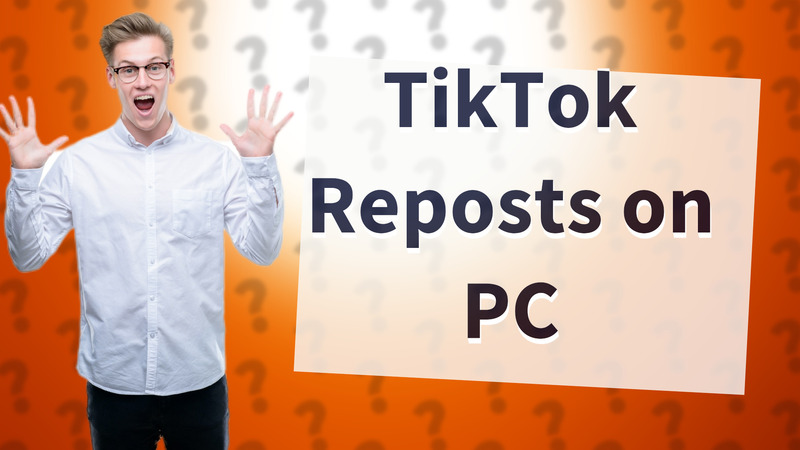 TikTok Reposts on PC