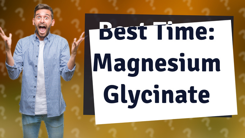Best Time: Magnesium Glycinate
