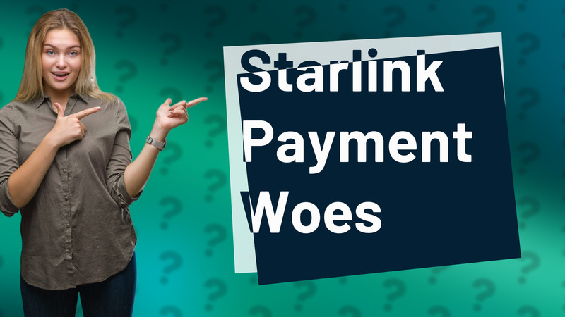 Starlink Payment Woes