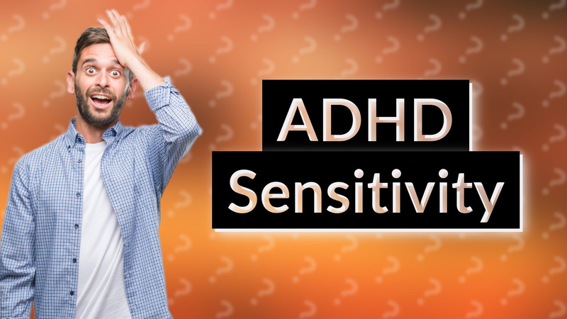 ADHD Sensitivity