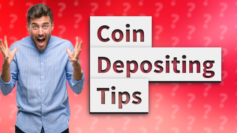 Coin Depositing Tips