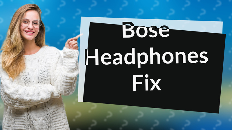 Bose Headphones Fix
