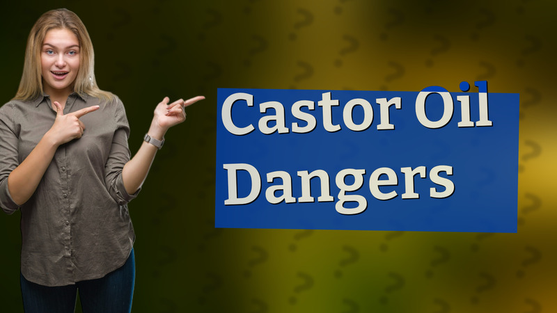 Castor Oil Dangers
