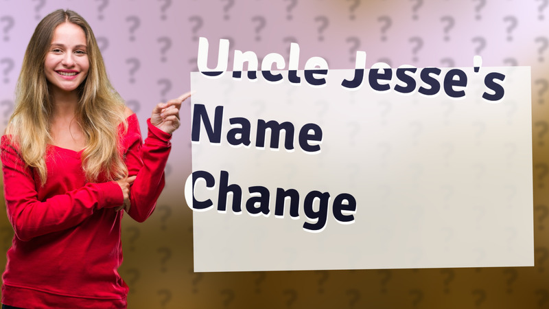 Uncle Jesse's Name Change