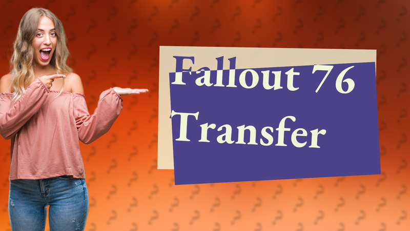 Fallout 76 Transfer