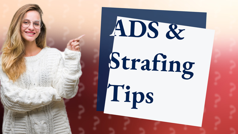 ADS & Strafing Tips