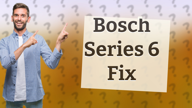 Bosch Series 6 Fix