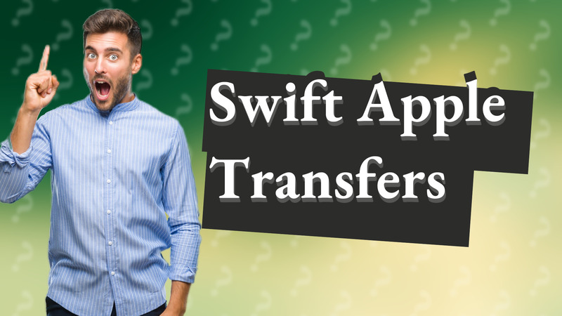 Swift Apple Transfers